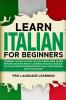 Learn Italian for Beginners: Learning Italian in Your Car Has Never Been Easier Before! Have Fun Whilst Learning Fantastic Exercises for Accurate Pronunciations Daily Used Phrases and Vocabulary!