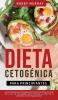 Dieta Cetogénica Para Principiantes: ¡Secretos Probados de la Dieta Cetogénica que Hombres y Mujeres Usan para Perder Peso y Vivir una Vida Saludable! ... Carbohidratos y Técnicas Veganas incluidas!