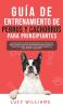 Guía de Entrenamiento de Perros y Cachorros Para Principiantes: La Mejor Guía Paso a Paso de Entrenamiento de Perros para Niños y Adultos: Incluye el ... el Mal comportamiento los Malos Hábitos