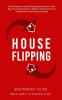 House Flipping - Beginners Guide: The Ultimate Fix and Flip Strategies on How to Find Buy Fix and Then Sell at a Profit to Achieve Financial Freedom from Real Estate Investing