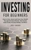 Investing For Beginners: How to Save Invest and Grow Your Wealth Through the Stock Market Real Estate Index Funds Precious Metals and More