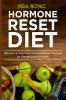 Hormone Reset Diet: Effective & Delicious Hormone Reset Recipes for Weight Loss & Health: 1 (Gluten-Free Diet Metabolism Healing Body Detox Cookbook)