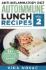 Anti Inflammatory Diet: Autoimmune Lunch Recipes: 35+ Anti Inflammation Diet Recipes To Fight Autoimmune Disease Reduce Pain & Restore Health: 2 (Anti Inflammatory Cookbook)