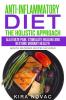 Anti-Inflammatory Diet: The Holistic Approach: Alleviate Pain Stimulate Healing and Restore Vibrant Health: 1 (Anti-Inflammatory Cookbook Alkaline Diet)