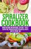 Spiralizer Cookbook: Mouth-Watering and Nutritious Low Carb + Paleo + Gluten-Free Spiralizer Recipes for Health Vitality and Weight Loss: 5 (Gluten-Free Recipes Guide Celiac Disease Cookbook))