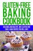 Gluten-Free Baking Cookbook: Delicious and Healthy 100% Gluten-Free Cake & Bake Recipes You Will Love: 2 (Gluten-Free Recipes Guide Celiac Disease Cookbook)