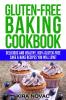 Gluten-Free Baking Cookbook: Delicious and Healthy 100% Gluten-Free Cake & Bake Recipes You Will Love: 2 (Gluten-Free Recipes Guide Celiac Disease Cookbook)