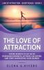 The Love of Attraction: Tested Secrets to Let Go of Fear-Based Mindsets Activate LOA Faster and Start Manifesting Your Desires!: 5 (Law of Attraction Short Reads)