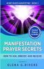 Manifestation Prayer Secrets: How to Ask Embody and Receive: 3 (Heart-Based Manifesting)