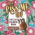 You Piss Me Off: A Fun Coloring Gift Book for Cat Lovers & Adults Relaxation with Stress Relieving Floral Designs Funny Quotes and Plenty Of Stuck-Up Cats