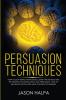 Persuasion Techniques: how to stop being manipulated. learn the method and the secrets of manipulation and persuasion. How to influence people with mind control techniques