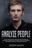 Analyze People: How to analyze people guide. Discover the secrets and techniques of manipulation for mind control and persuasion. Speed Reading Their Body Language and Behavior