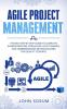 Agile Project Management: The New Step By Step Guide to Learn the Kanban Process Scrum and Lean Thinking and Understanding Methodologies for Quality Control