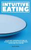 Intuitive Eating: An Anti-Diet Workbook to Find the Satisfaction-Factor Stop Emotional Eating and Stop Dieting