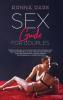 Sex Guide for Couples: Improve Your Sex Life and Have Great Sex Knowing What Men and Women Really Want. Explore Your Fantasies and Have More Intimacy ... Amazing Relationship. Play Gadget Sex Toy