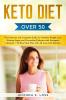 KETO DIET Over 50: The Ultimate and Complete Guide for Healthy Weight Loss Slowing Aging and Preventing Diabetes with Ketogenic Lifestyle. + 10-Day Meal Plan with 30 Low-Carb Recipes.