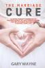 The Marriage Cure: A Couple Therapy Workbook to Fighting Anxiety in Love Strengthening Your Relationship and Building a Lasting Couple Life