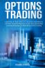 Options Trading: Learn How to Trade Options to Generate Great Returns with This Complete Beginners Guide. Discover the Best Investing Strategies to Make Money Online Trading Options