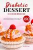 Diabetic Dessert Cookbook: 100 Quick & Easy Keto Desserts Bread Cookies and Snacks Recipes for Diabetic and Pre-Diabetic