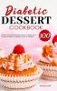 Diabetic Dessert Cookbook: 100 Quick & Easy Keto Desserts Bread Cookies and Snacks Recipes for Diabetic and Pre-Diabetic