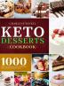 Keto Dessert Cookbook: 1000 Quick Easy and Delicious Recipes to Burn Fat Lower Cholesterol and Boost Energy