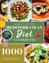 Mediterranean Diet Cookbook: 1000 Quick Easy and Perfectly Portioned Recipes for Healthy Eating