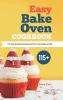 Easy Bake Oven Cookbook: 115+ Easy & Delicious Recipes that You'll Love to Bake and Eat