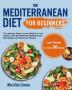 The Mediterranean Diet for Beginners: The Ultimate Guide to Lose Weight in Just 30 Days with Diet Meal Plan Mediterranean Diet Recipes and Secrets for Success