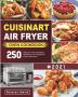 Cuisinart Air Fryer Oven Cookbook: 250 Delicious Fresh and Healthy Recipes for Your Cuisinart Air Fryer Toaster Oven