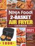 Ninja Foodi 2-Basket Air Fryer Cookbook: Easy & Delicious Air Fry Dehydrate Roast Bake Reheat and More Recipes for Beginners and Advanced Users