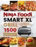 Ninja Foodi Smart Xl Grill Cookbook for Beginners: 1500 Days Mouth-Watering & Easy Indoor Grilling and Air Frying Recipes for Beginners and Advanced Users