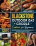 Blackstone Outdoor Gas Griddle Cookbook for Beginners: 1200 Days Tasty Recipes Pro Tips and Bold Ideas for Your Blackstone Outdoor Gas Griddle