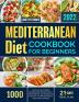 Mediterranean Diet Cookbook for Beginners 2022: 1000 Days Easy and Healthy Mediterranean Recipes with 21 Days Meal Plan and A Beginner's Guide for Your Whole Family to Enjoy A New Lifestyle