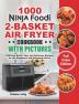 Ninja Foodi 2-Basket Air Fryer Cookbook with Pictures: 1000-Day Quick Easy and Delicious Recipes for the Beginners and Advanced Users