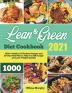 Lean and Green Diet Cookbook 2021: 1000+ Healthy & Effortless Recipes and 30-Day Meal Plan to Help You Kill Hunger and Lose Weight Quickly