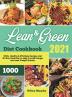 Lean and Green Diet Cookbook 2021: 1000+ Healthy & Effortless Recipes and 30-Day Meal Plan to Help You Kill Hunger and Lose Weight Quickly