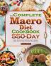 The Complete Macro Diet Cookbook: 550-Day Easy & Delicious Recipes and 4 Weeks Meal Plan to Help You Burn Fat Quickly