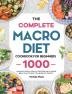 The Complete Macro Diet Cookbook for Beginners: 1000 Days Easy & Healthy Recipes and 4 Weeks Meal Plan to Help You Burn Fat Quickly