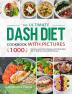 The Ultimate Dash Diet Cookbook with Pictures: 1000 Days Easy Low Sodium Recipes and 4-Week Meal Plan to Help You Lower Blood Pressure