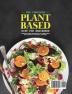 The Complete Plant Based Diet for Beginners: 1000 Days Healthy Diet Recipes and 4 Weeks Meal Plan to Build Your Endurance & Strength