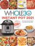 The Whole30 Instant Pot 2021: 250+ Easy & Delicious Recipes for Food Freedom and Keep Health