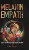 The Melanin Empath: Survival and Healing Guide to Discover Melanated Beings and Avoid damage from Negative Energy