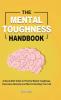 The Mental Toughness Handbook: A Quick-Start Guide to Practice Mental Toughness Overcome Adversity and Start Controlling Your Life