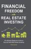 Financial Freedom with Real Estate Investing: The Ultimate Beginner's Guide to Buy and Hold Real Estate Investing