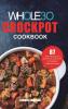 The Whole30 Crockpot Cookbook: 87 Easy and Delicious Recipes for Your Crock Pot Express Pressure Cooker