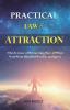 Practical Law of Attraction: The Science of Attracting More of What You Want (Health Wealth and Love)