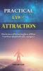 Practical Law of Attraction: The Science of Attracting More of What You Want (Health Wealth and Love)