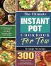 The Ultimate Instant Pot Cookbook For Two: 300 Simple Yummy and Cleansing Instant Pot Recipes for Everyone to Cook Healthy Cuisine with Less Time