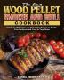 The Easy Wood Pellet Smoker and Grill Cookbook