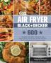 Air Fryer BLACK+DECKER Toast Oven Cookbook